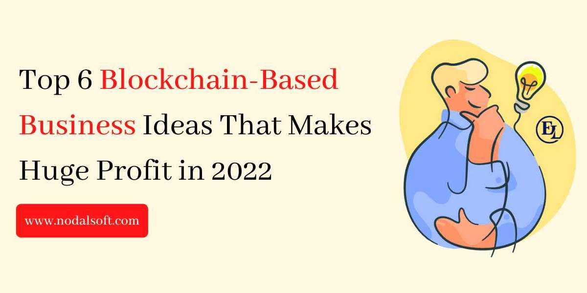 Top 6 Blockchain-Based Business Ideas That makes Huge Profit in 2022