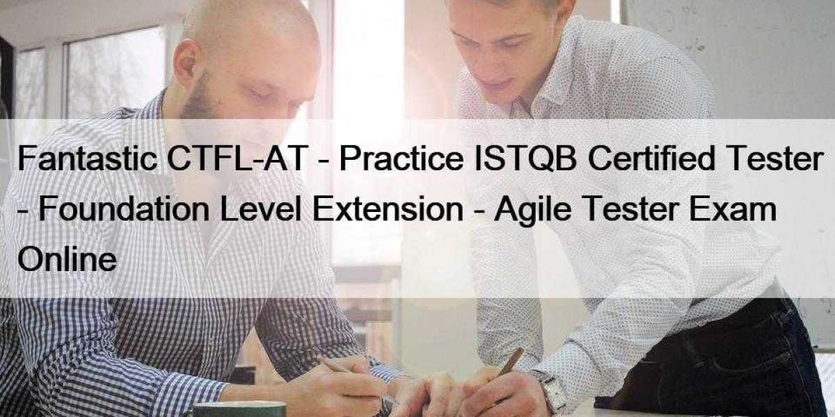 Fantastic CTFL-AT - Practice ISTQB Certified Tester - Foundation Level Extension - Agile Tester Exam Online