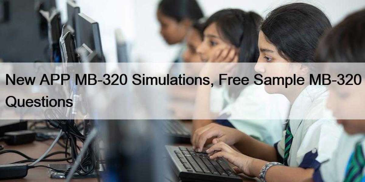 New APP MB-320 Simulations, Free Sample MB-320 Questions