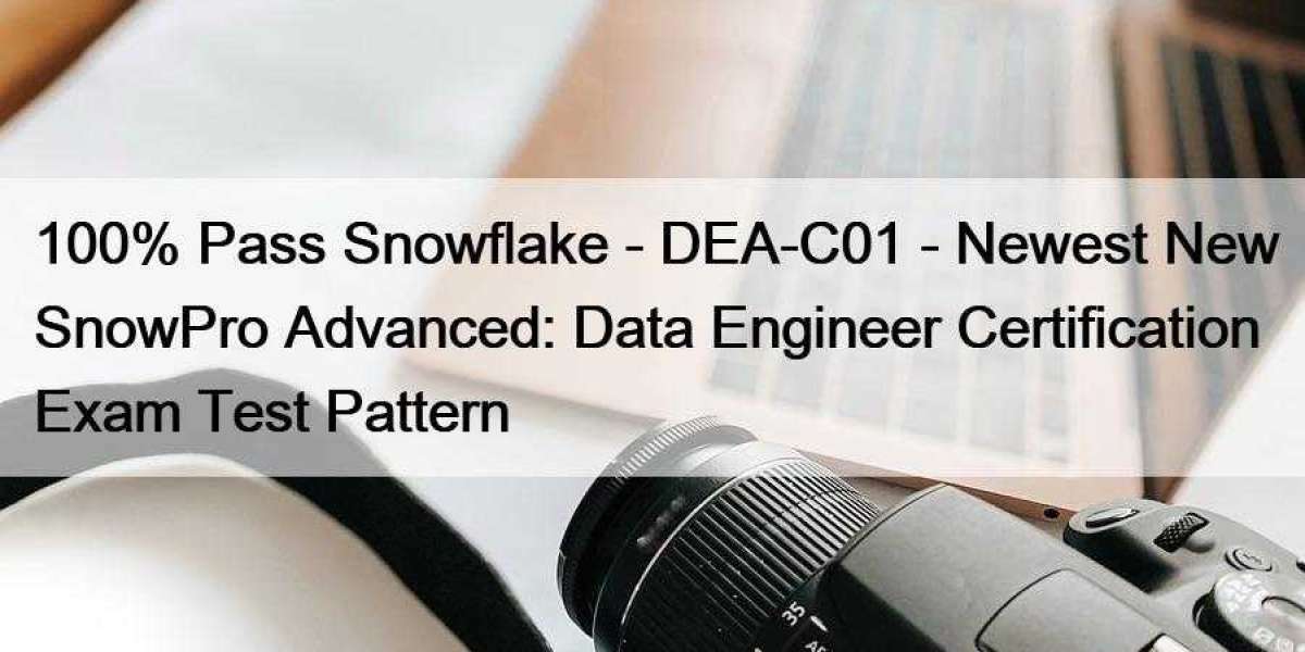 100% Pass Snowflake - DEA-C01 - Newest New SnowPro Advanced: Data Engineer Certification Exam Test Pattern