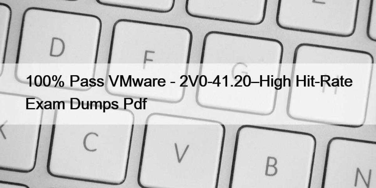 100% Pass VMware - 2V0-41.20–High Hit-Rate Exam Dumps Pdf