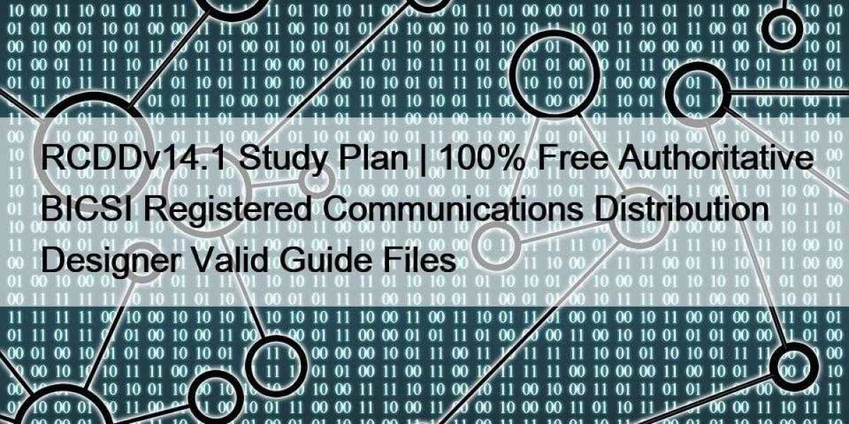 RCDDv14.1 Study Plan | 100% Free Authoritative BICSI Registered Communications Distribution Designer Valid Guide Files