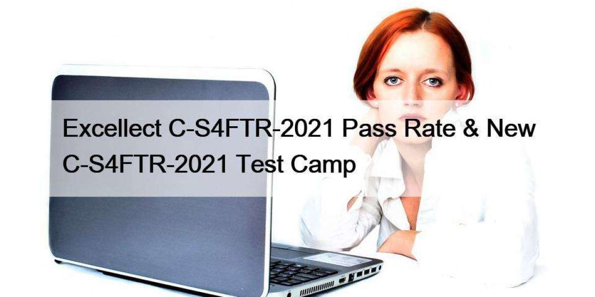 Excellect C-S4FTR-2021 Pass Rate & New C-S4FTR-2021 Test Camp