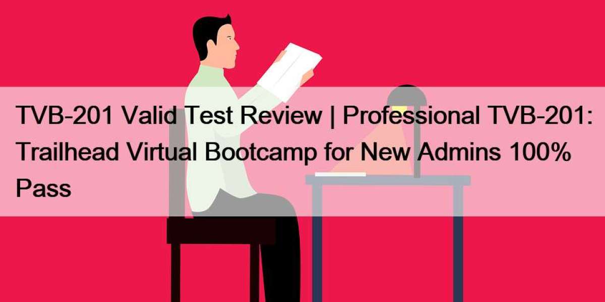 TVB-201 Valid Test Review | Professional TVB-201: Trailhead Virtual Bootcamp for New Admins 100% Pass