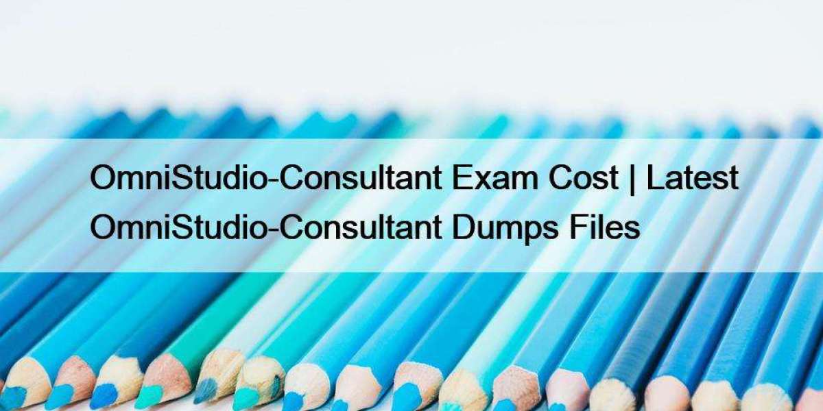 OmniStudio-Consultant Exam Cost | Latest OmniStudio-Consultant Dumps Files