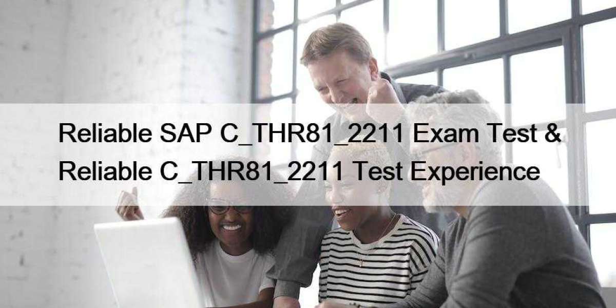 Reliable SAP C_THR81_2211 Exam Test & Reliable C_THR81_2211 Test Experience