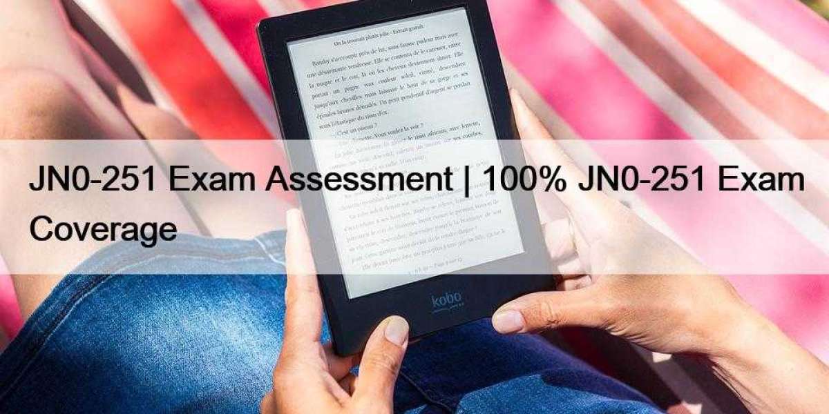 JN0-251 Exam Assessment | 100% JN0-251 Exam Coverage