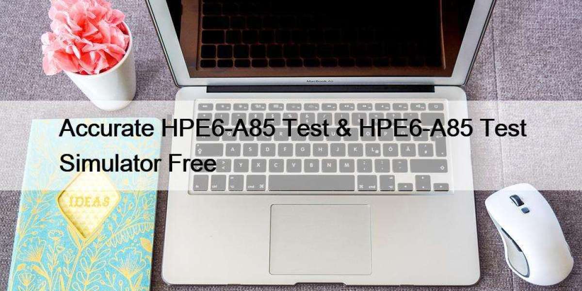 Accurate HPE6-A85 Test & HPE6-A85 Test Simulator Free