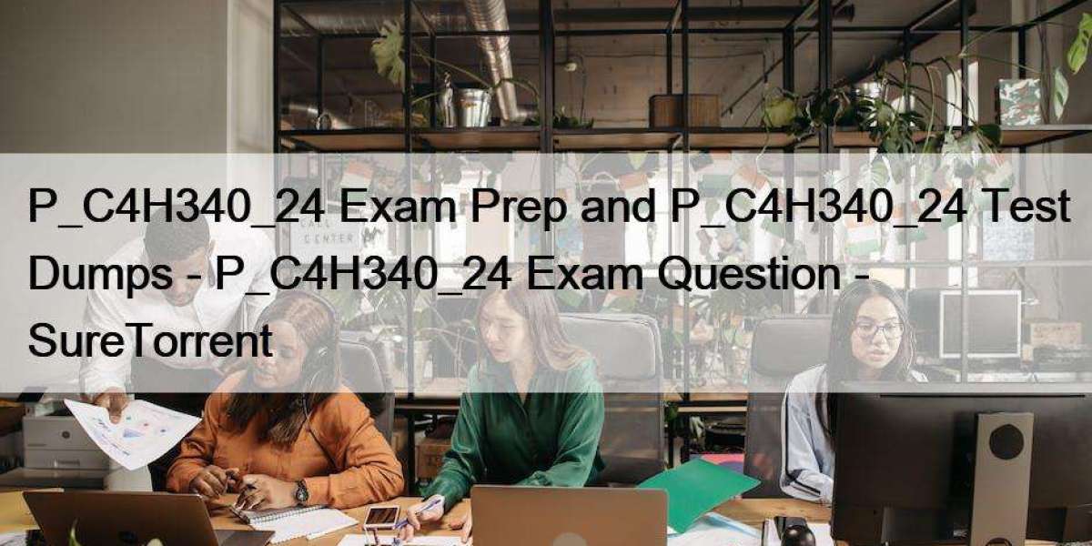 P_C4H340_24 Exam Prep and P_C4H340_24 Test Dumps - P_C4H340_24 Exam Question - SureTorrent