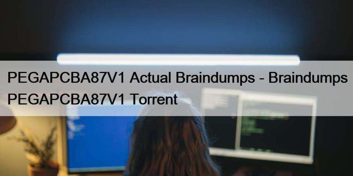 PEGAPCBA87V1 Actual Braindumps - Braindumps PEGAPCBA87V1 Torrent