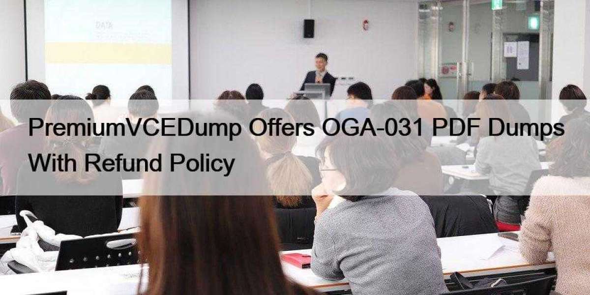 PremiumVCEDump Offers OGA-031 PDF Dumps With Refund Policy