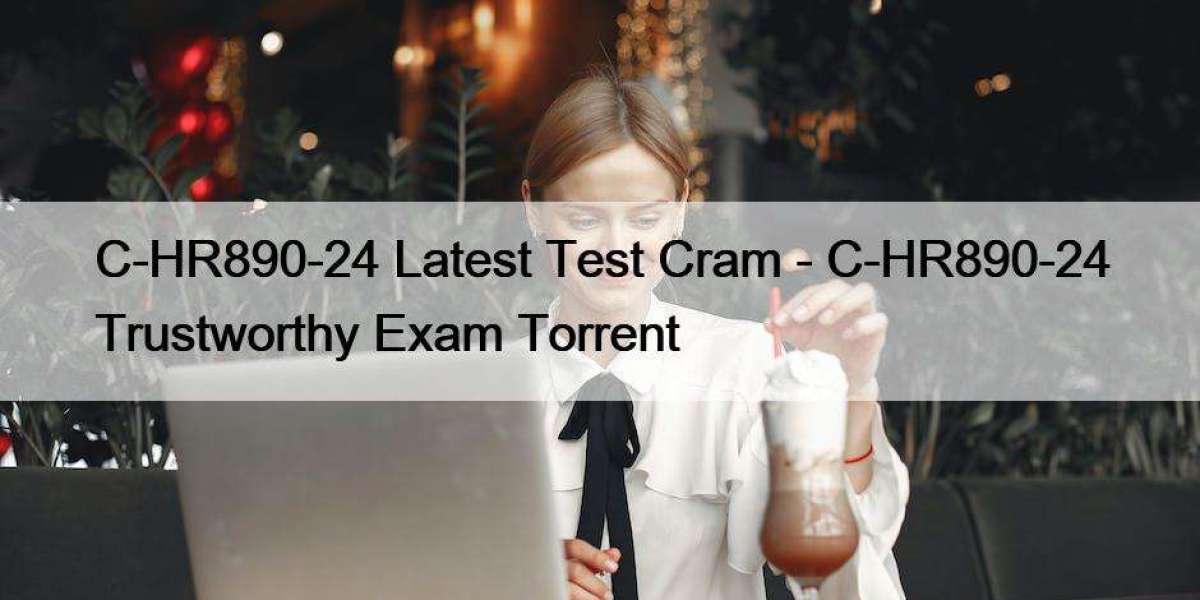 C-HR890-24 Latest Test Cram - C-HR890-24 Trustworthy Exam Torrent