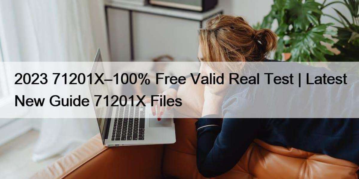 2023 71201X–100% Free Valid Real Test | Latest New Guide 71201X Files