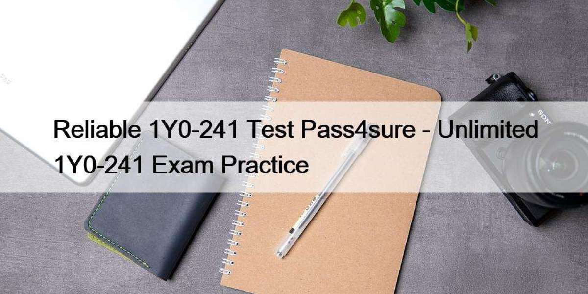 Reliable 1Y0-241 Test Pass4sure - Unlimited 1Y0-241 Exam Practice