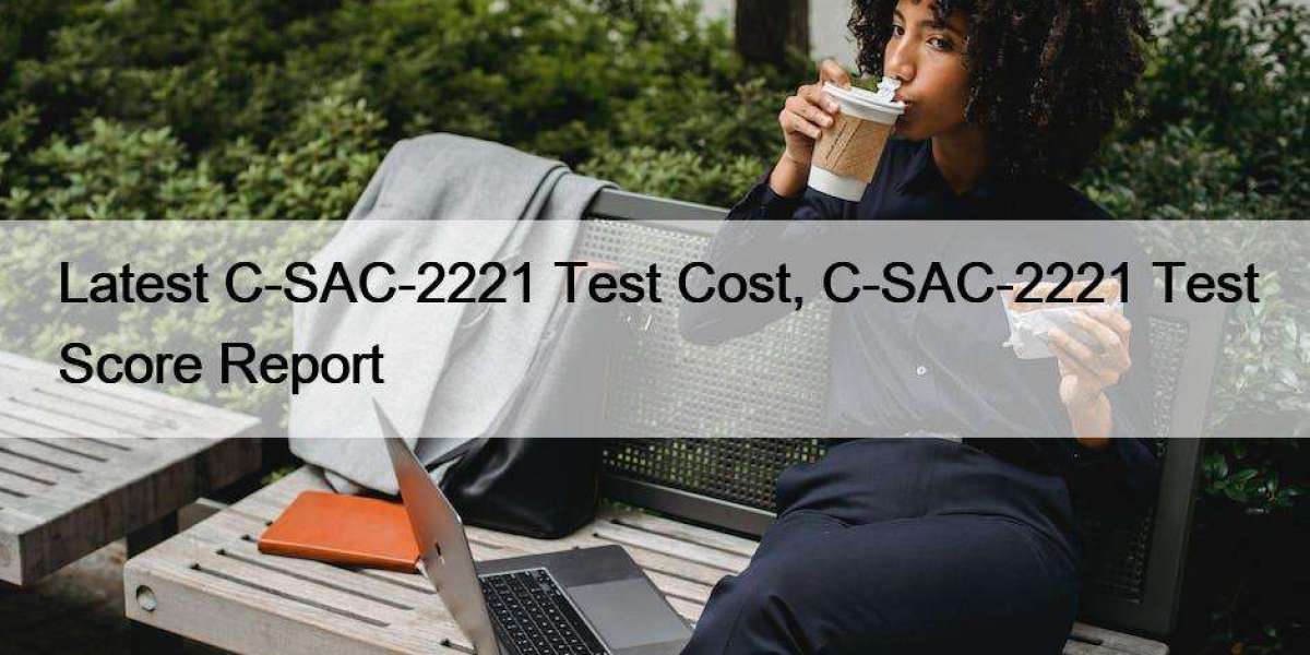 Latest C-SAC-2221 Test Cost, C-SAC-2221 Test Score Report
