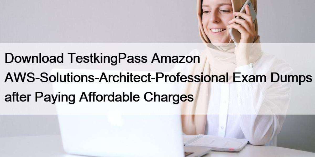 Download TestkingPass Amazon AWS-Solutions-Architect-Professional Exam Dumps after Paying Affordable Charges