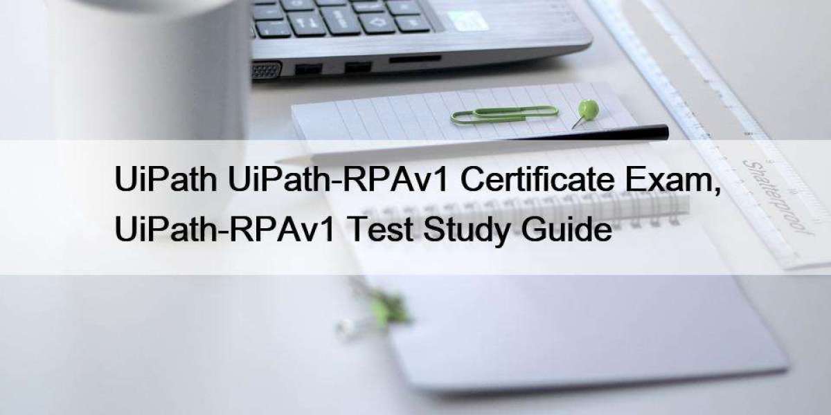 UiPath UiPath-RPAv1 Certificate Exam, UiPath-RPAv1 Test Study Guide