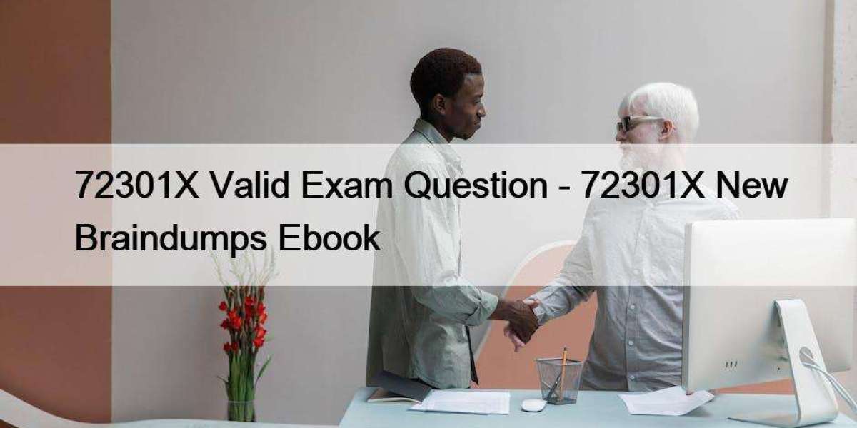 72301X Valid Exam Question - 72301X New Braindumps Ebook