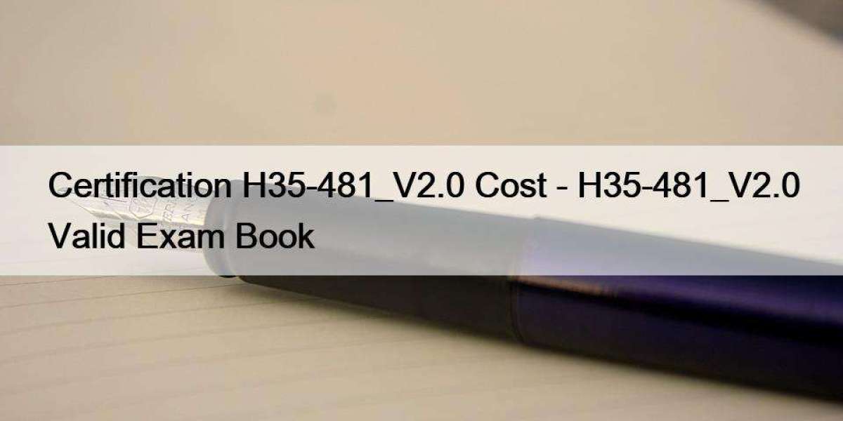 Certification H35-481_V2.0 Cost - H35-481_V2.0 Valid Exam Book
