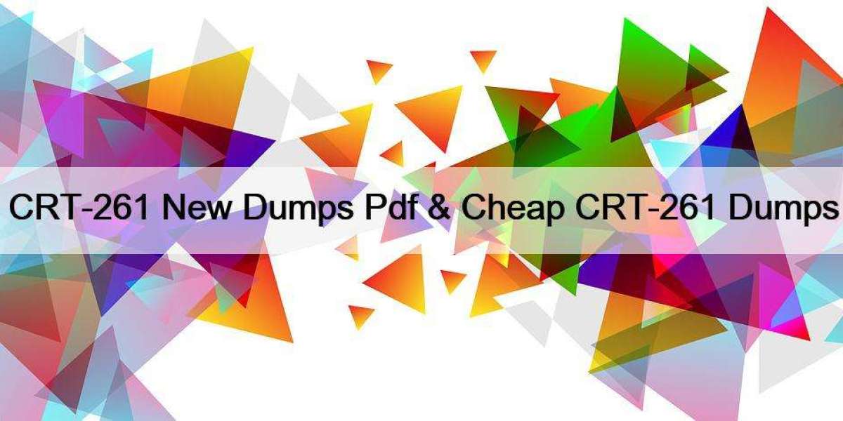 CRT-261 New Dumps Pdf & Cheap CRT-261 Dumps