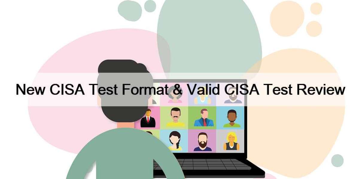 New CISA Test Format & Valid CISA Test Review