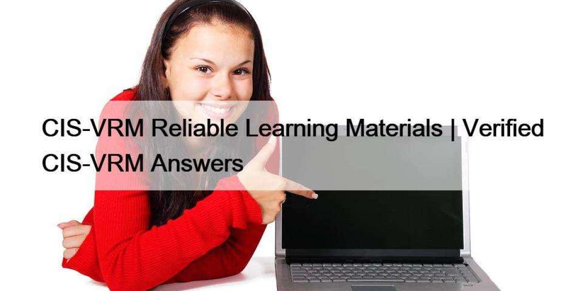 CIS-VRM Reliable Learning Materials | Verified CIS-VRM Answers
