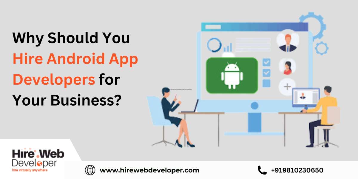 Why Should You Hire Android App Developers for Your Business?