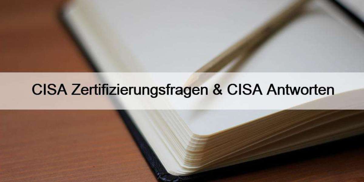CISA Zertifizierungsfragen & CISA Antworten