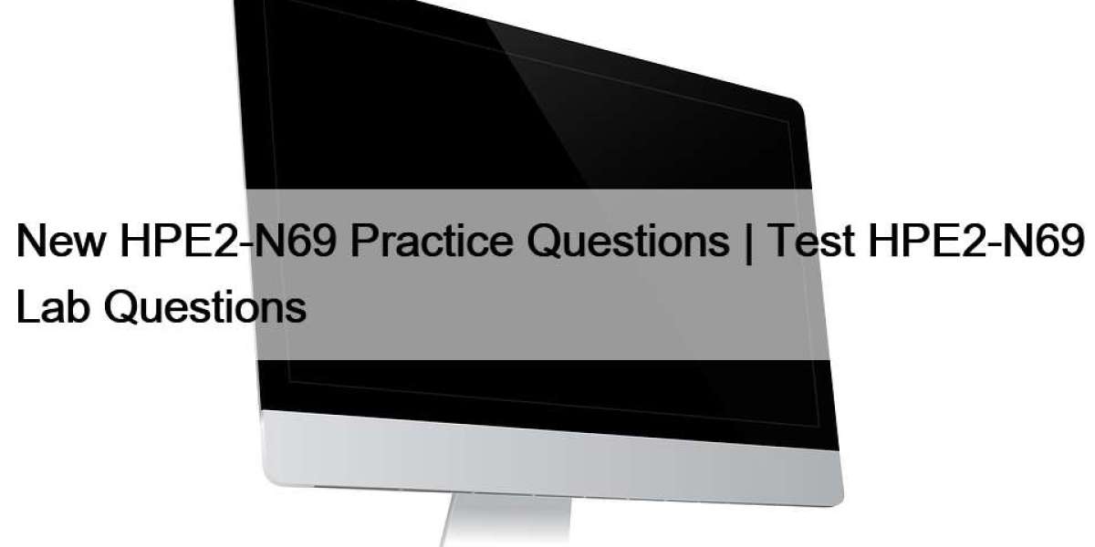 New HPE2-N69 Practice Questions | Test HPE2-N69 Lab Questions