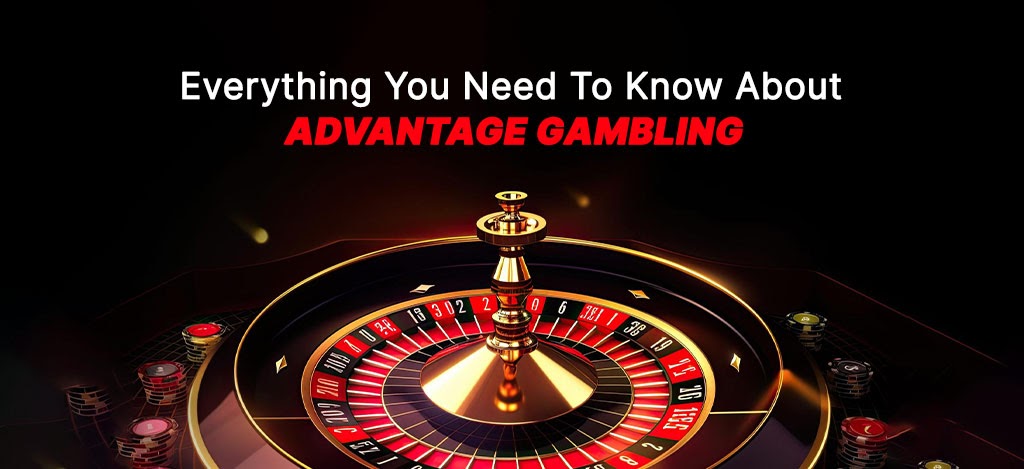 Everything You Need To Know About Advantage Gambling