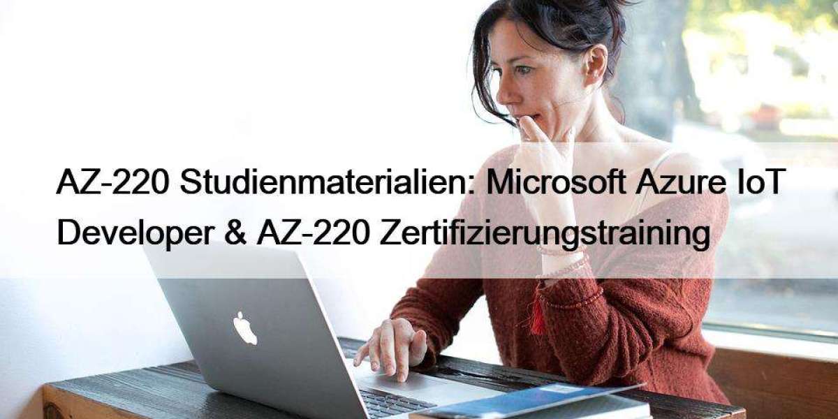 AZ-220 Studienmaterialien: Microsoft Azure IoT Developer & AZ-220 Zertifizierungstraining