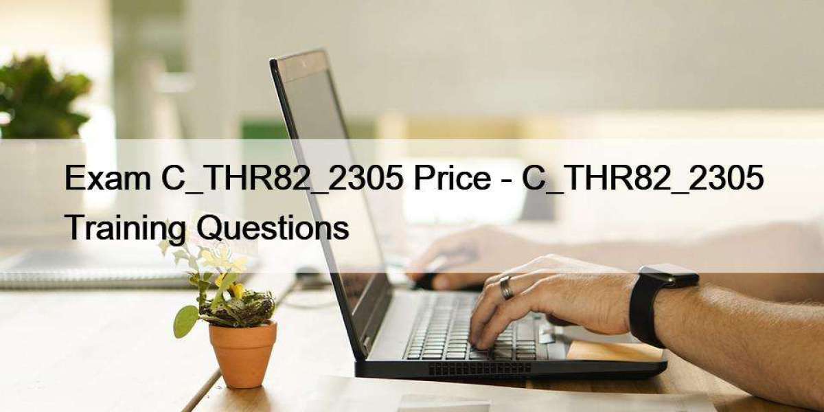 Exam C_THR82_2305 Price - C_THR82_2305 Training Questions