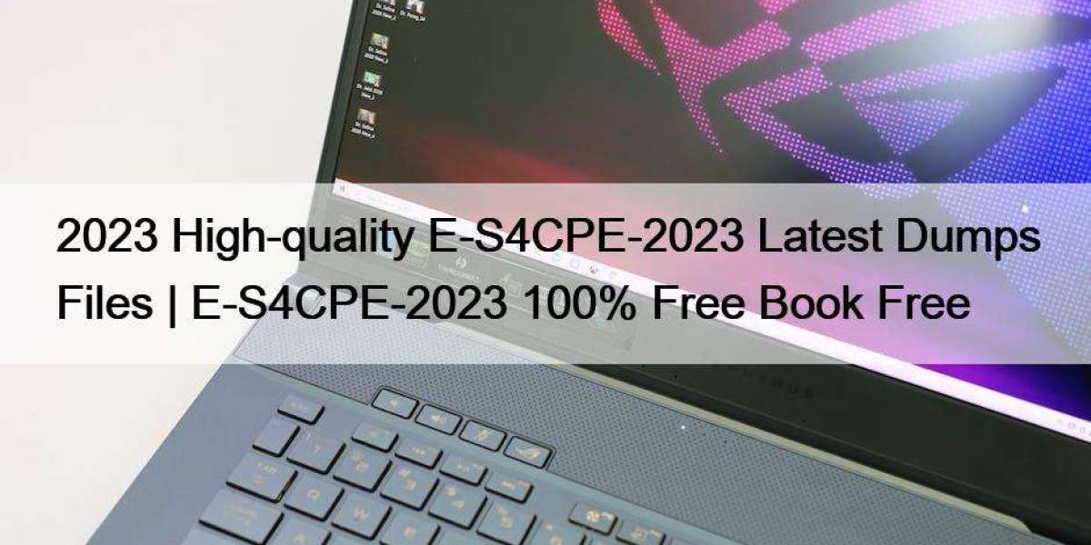 2023 High-quality E-S4CPE-2023 Latest Dumps Files | E-S4CPE-2023 100% Free Book Free