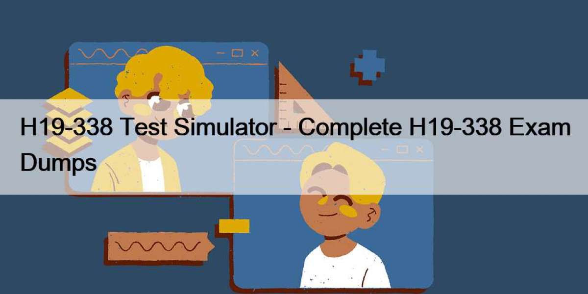 H19-338 Test Simulator - Complete H19-338 Exam Dumps