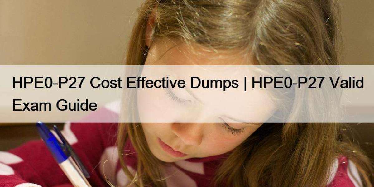HPE0-P27 Cost Effective Dumps | HPE0-P27 Valid Exam Guide