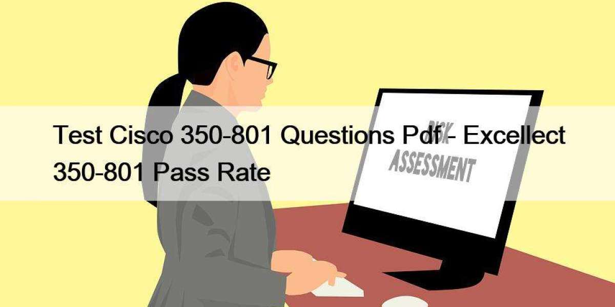 Test Cisco 350-801 Questions Pdf - Excellect 350-801 Pass Rate