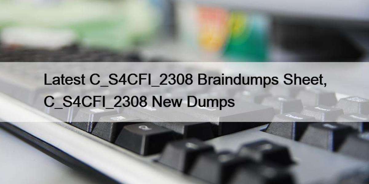 Latest C_S4CFI_2308 Braindumps Sheet, C_S4CFI_2308 New Dumps