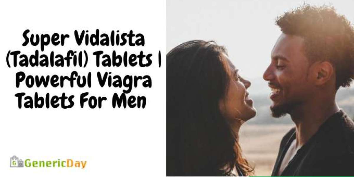 Super Vidalista (Tadalafil) Tablets | Powerful Viagra Tablets For Men