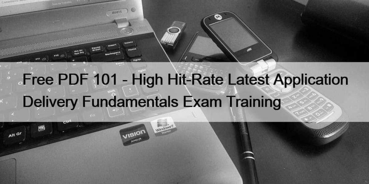 Free PDF 101 - High Hit-Rate Latest Application Delivery Fundamentals Exam Training