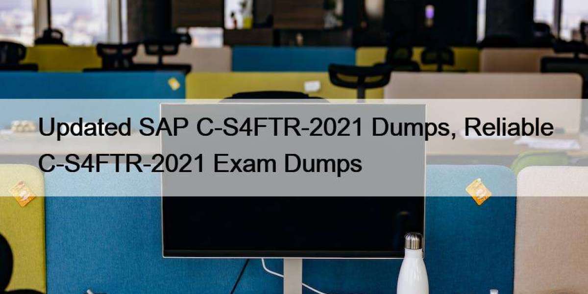 Updated SAP C-S4FTR-2021 Dumps, Reliable C-S4FTR-2021 Exam Dumps