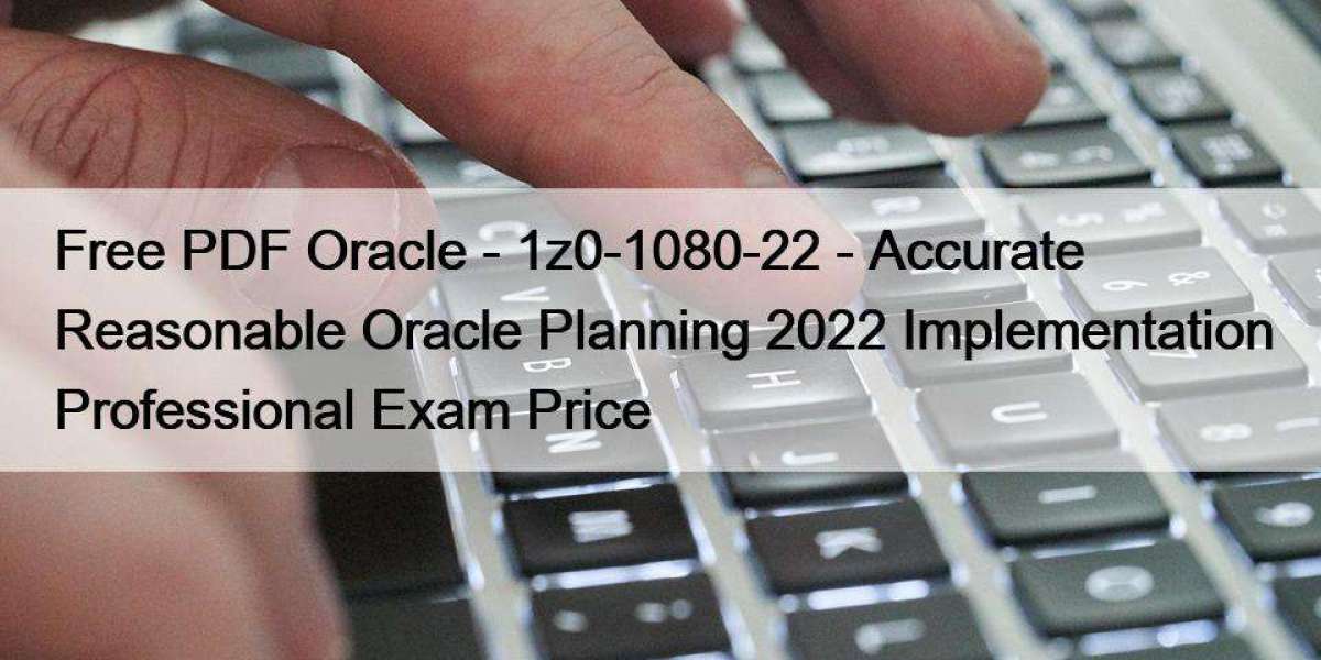 Free PDF Oracle - 1z0-1080-22 - Accurate Reasonable Oracle Planning 2022 Implementation Professional Exam Price