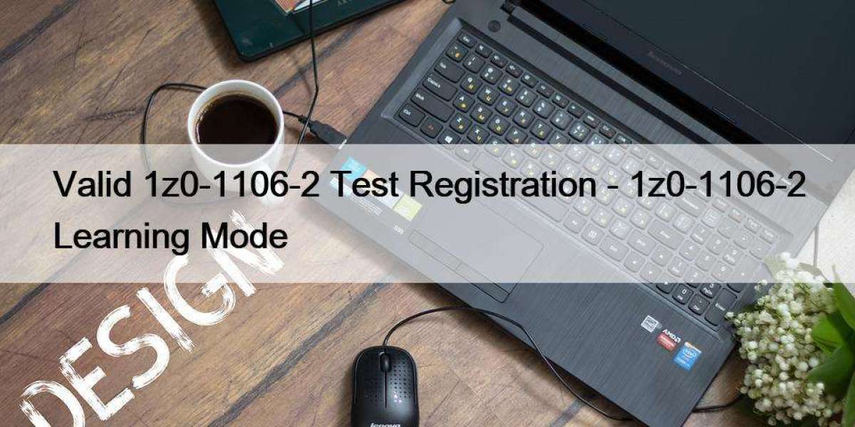 Valid 1z0-1106-2 Test Registration - 1z0-1106-2 Learning Mode