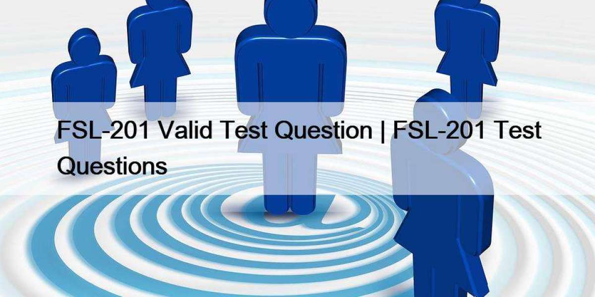 FSL-201 Valid Test Question | FSL-201 Test Questions