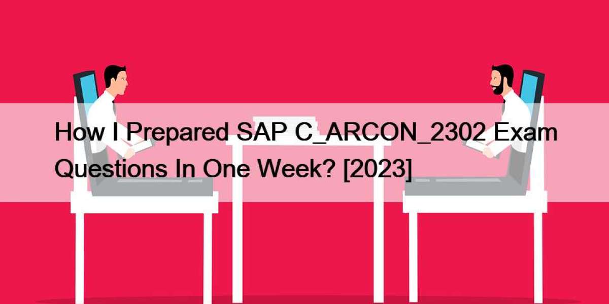 How I Prepared SAP C_ARCON_2302 Exam Questions In One Week? [2023]