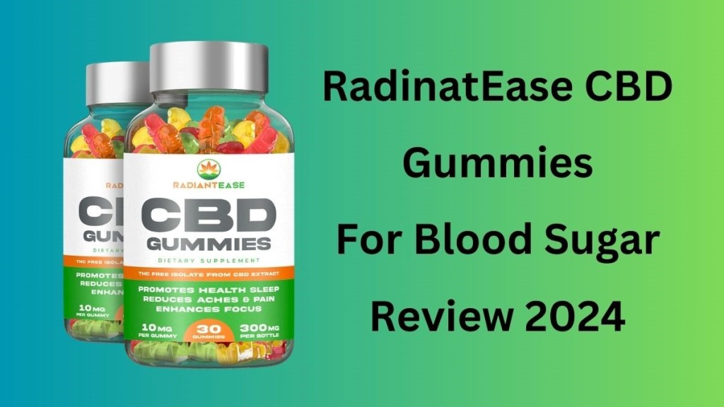 Radiant Ease CBD Gummies [Fraudulent Exposed 2024] Therazen CBD Gummies for Blood Sugar Really Works?
