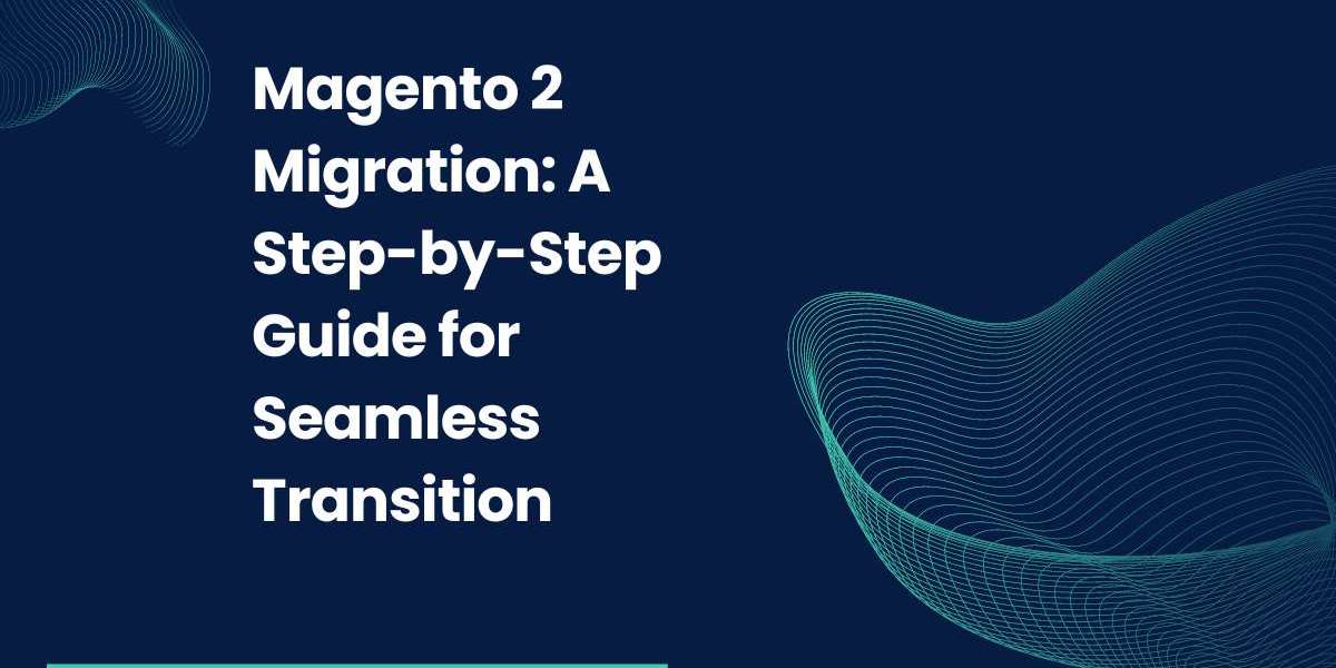 Magento 2 Migration: A Step-by-Step Guide for Seamless Transition