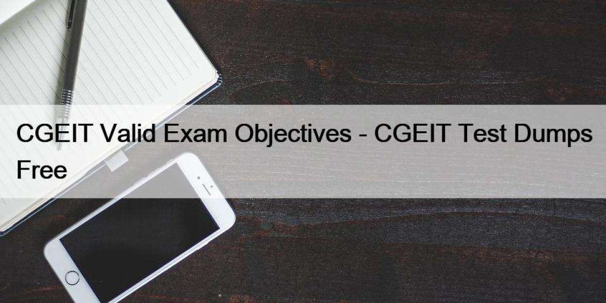 CGEIT Valid Exam Objectives - CGEIT Test Dumps Free