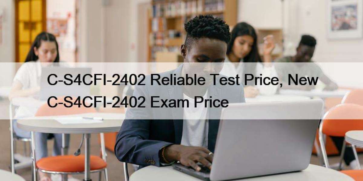 C-S4CFI-2402 Reliable Test Price, New C-S4CFI-2402 Exam Price