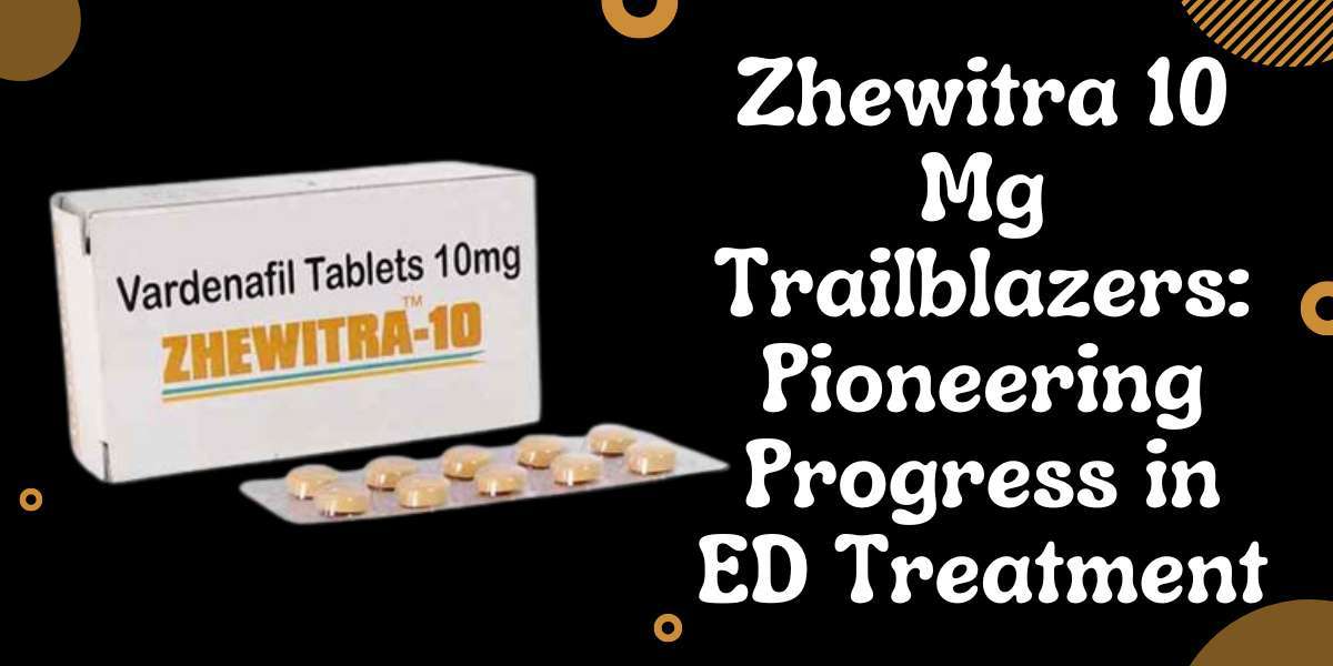 Zhewitra 10 Mg Trailblazers: Pioneering Progress in ED Treatment