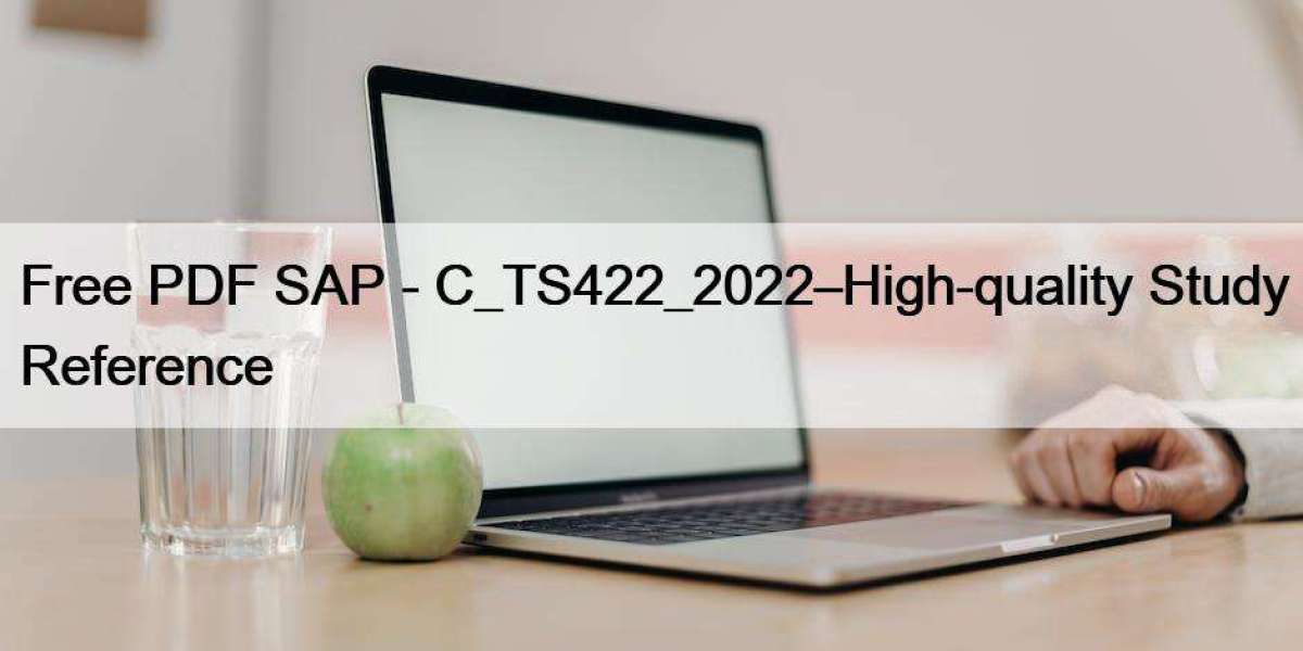 Free PDF SAP - C_TS422_2022–High-quality Study Reference